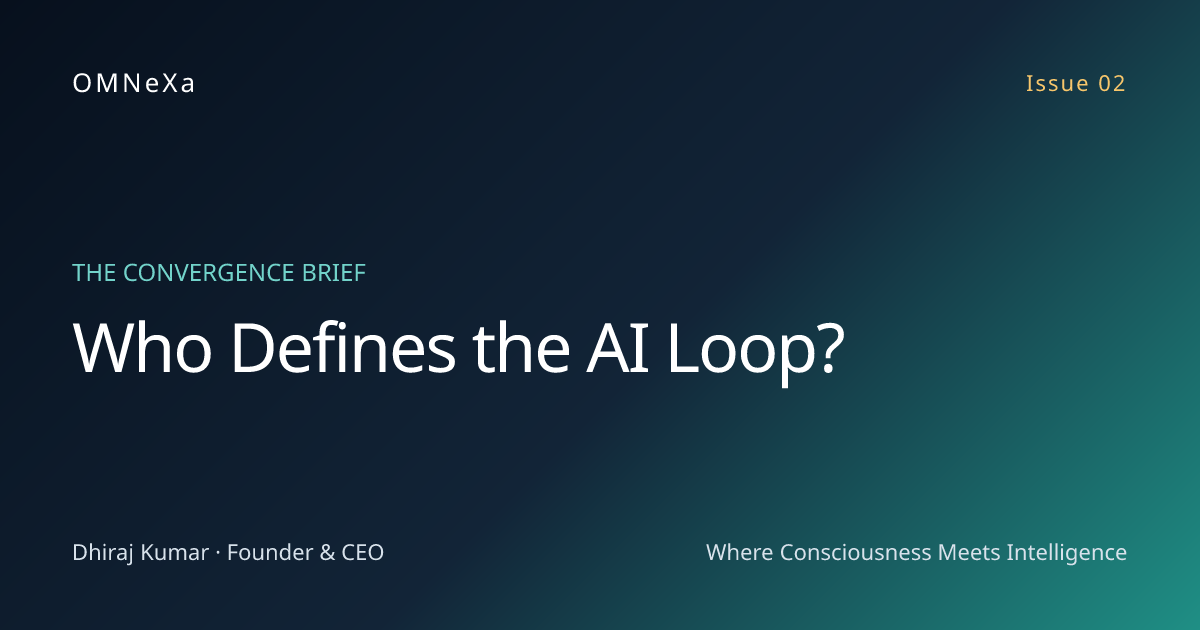 Who Defines the AI Loop? — Issue 02 of The Convergence Brief by OMNeXa